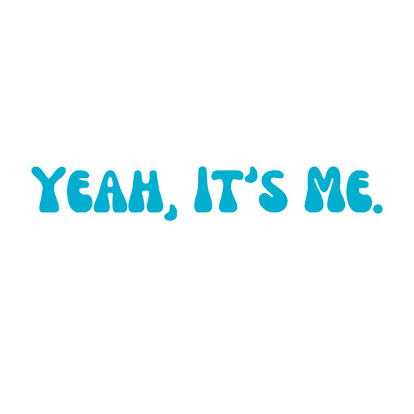 Yeah, It's Me.